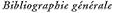 Bibliographie g&eacute;n&eacute;rale